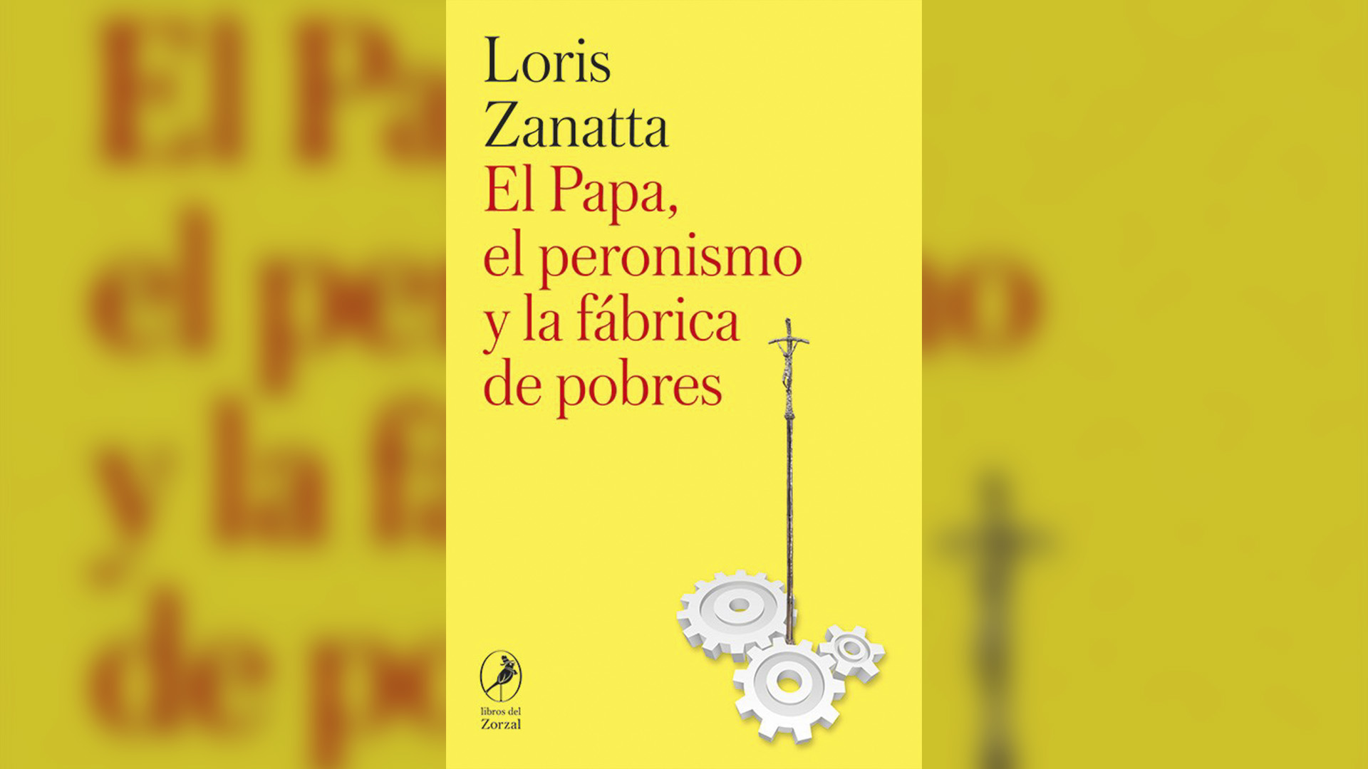 "El papa, el peronismo y la fabrica de pobres". El nuevo libro de Loris Zanatta.