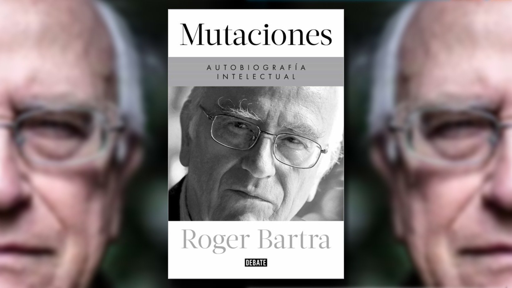 Las “Mutaciones” de Roger Bartra: sus memorias intelectuales y las claves para entender su obra