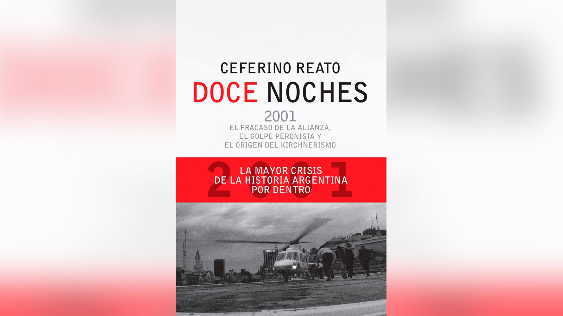 "Doce Noches", el libro de Ceferino Reato que cuenta la trama secreta de la caída de De la Rúa