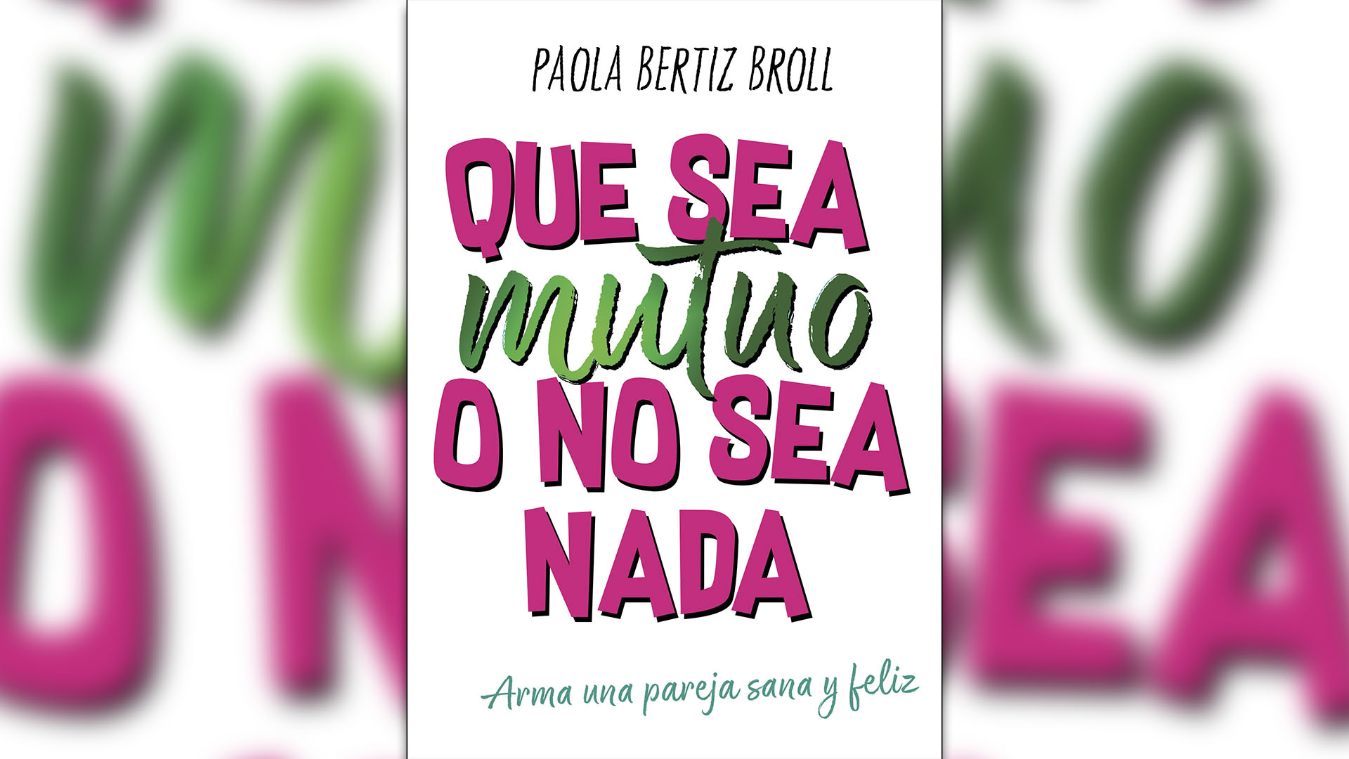 "Que sea mutuo o no sea nada", de Paola Bertiz Broll.