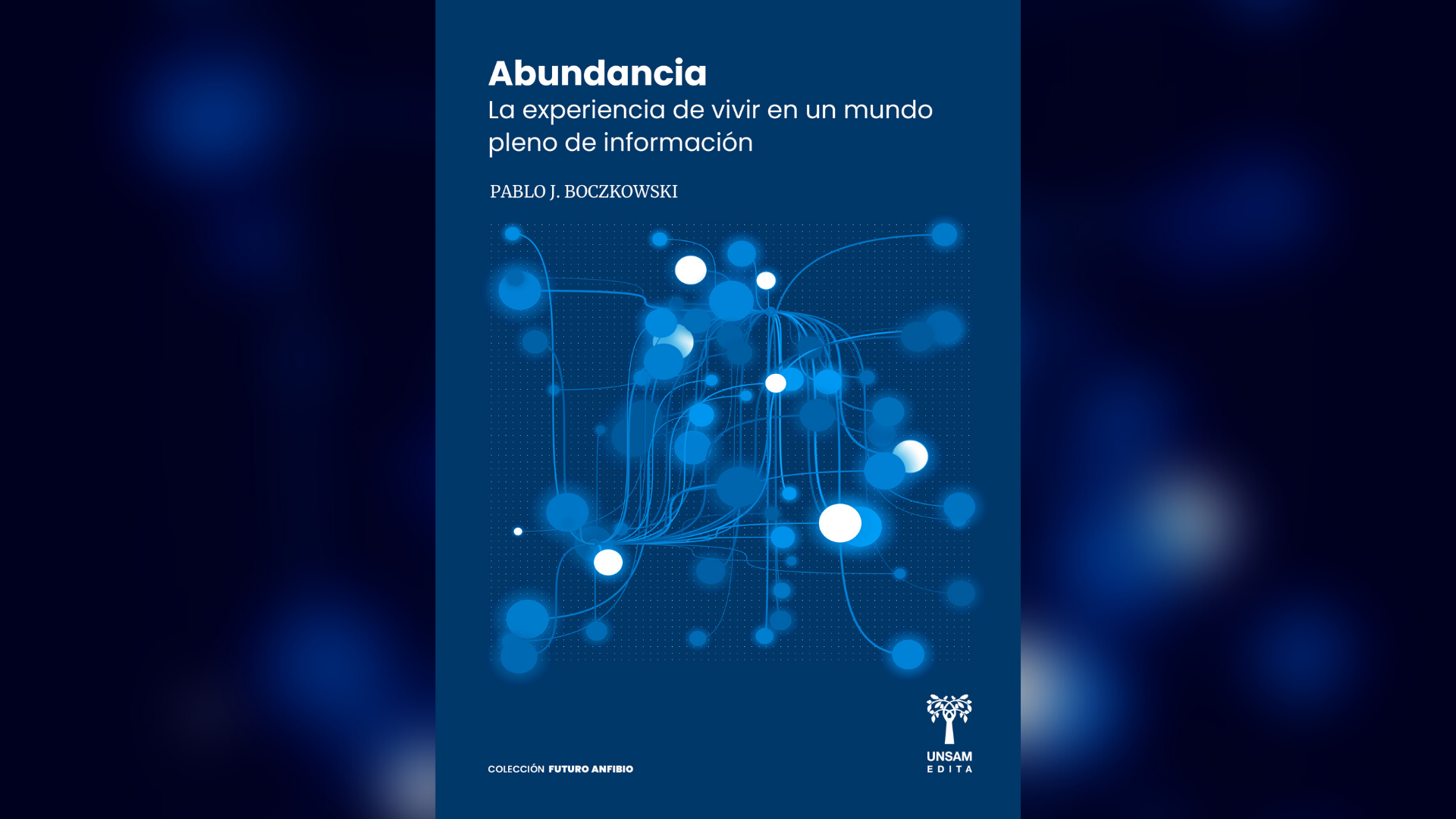 “Abundancia: la experiencia de vivir en un mundo pleno de información”, de Pablo J. Boczkowski