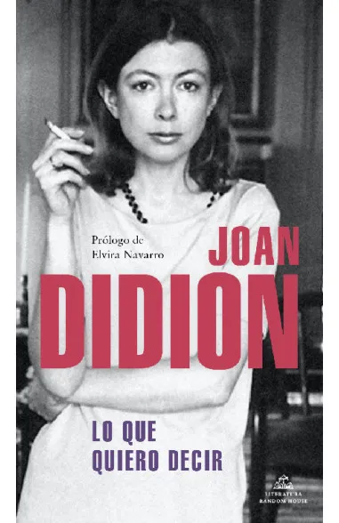 Portada del libro "Lo que quiero decir", de Joan Didion. (Cortesía: Penguin Random House).