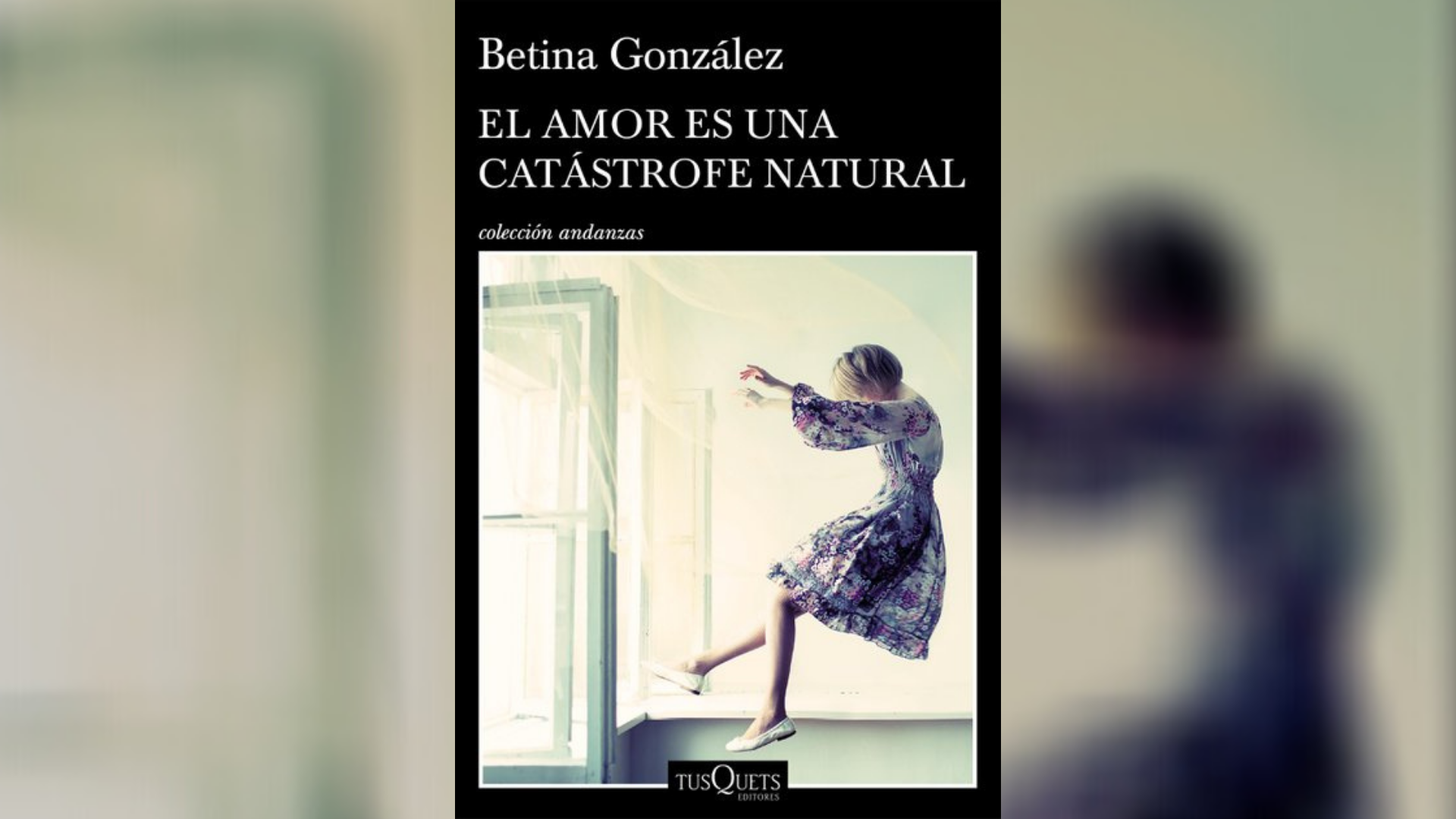 “El amor es una catástrofe natural” (Tusquets) de Betina González