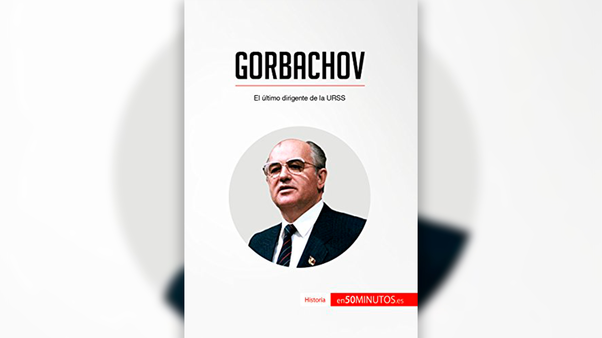 “Gorbachov. El último dirigente de la URSS”.