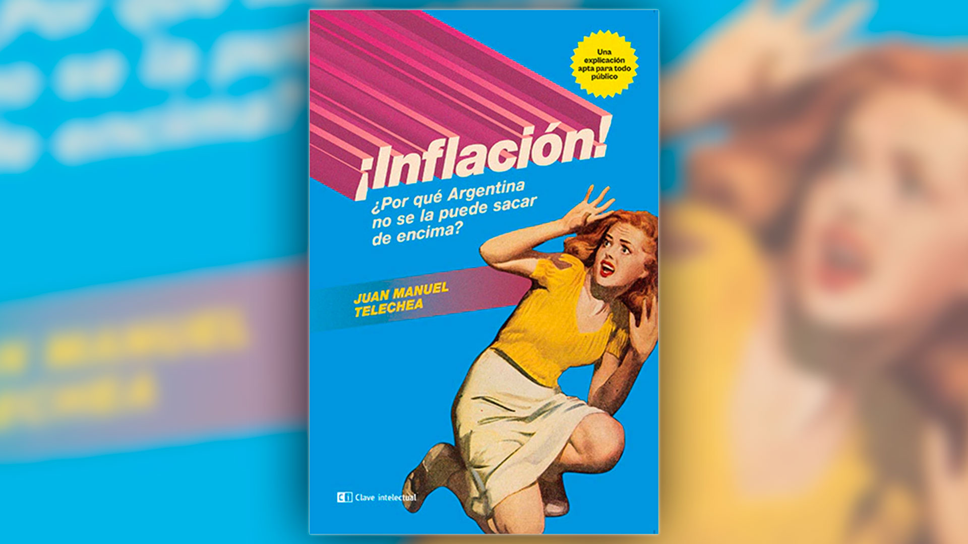 "¡Inflación! ¿Por qué Argentina no se la puede sacar de encima?", de Juan Manuel Telechea, editado por Clave Intelectual. 