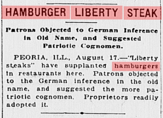 En tiempos de la I Guerra Mundial, en Illinois, Estados Unidos, se intentó implementar el cambio del nombre de la "hamburguesa", para evitar cualquier referencia a Alemania. No se logró