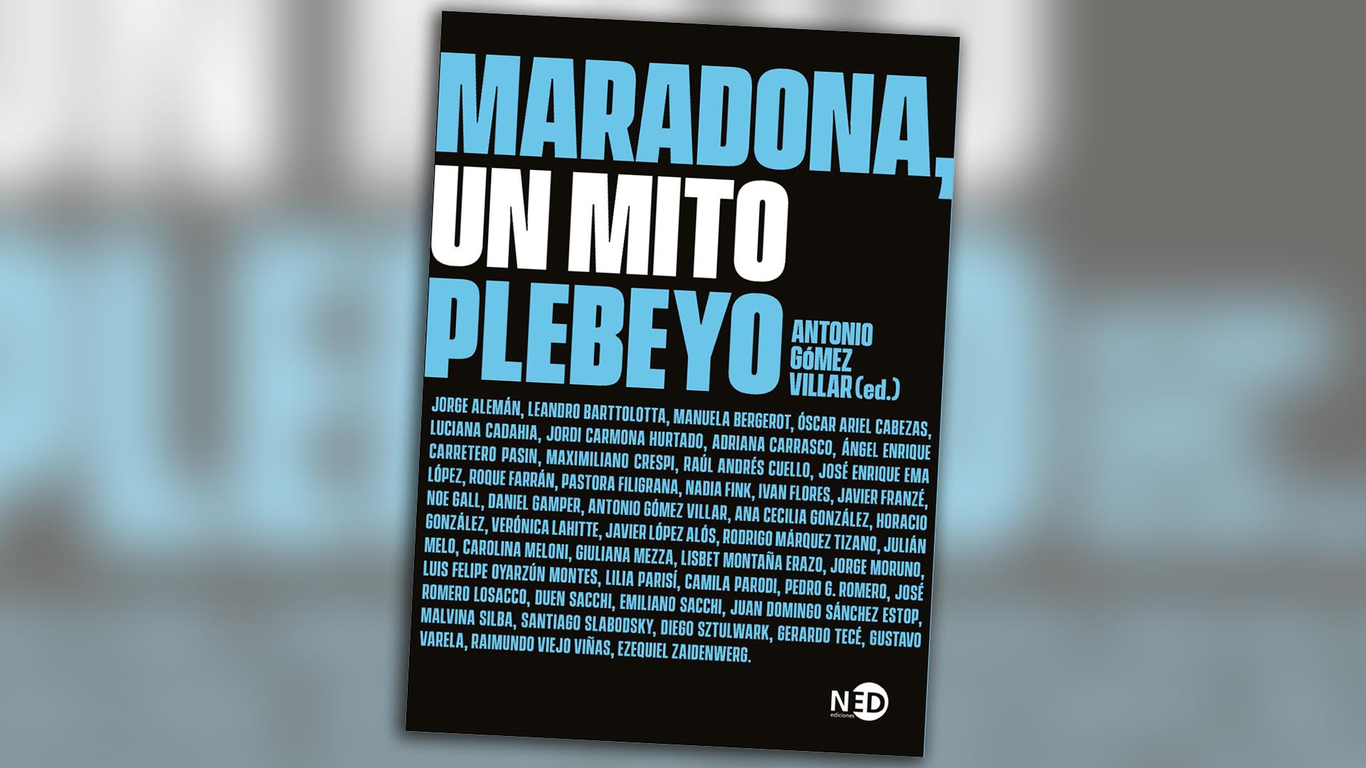 "Maradona, un mito plebeyo" (NED), un libro coral compilado por Antonio Gómez Villar