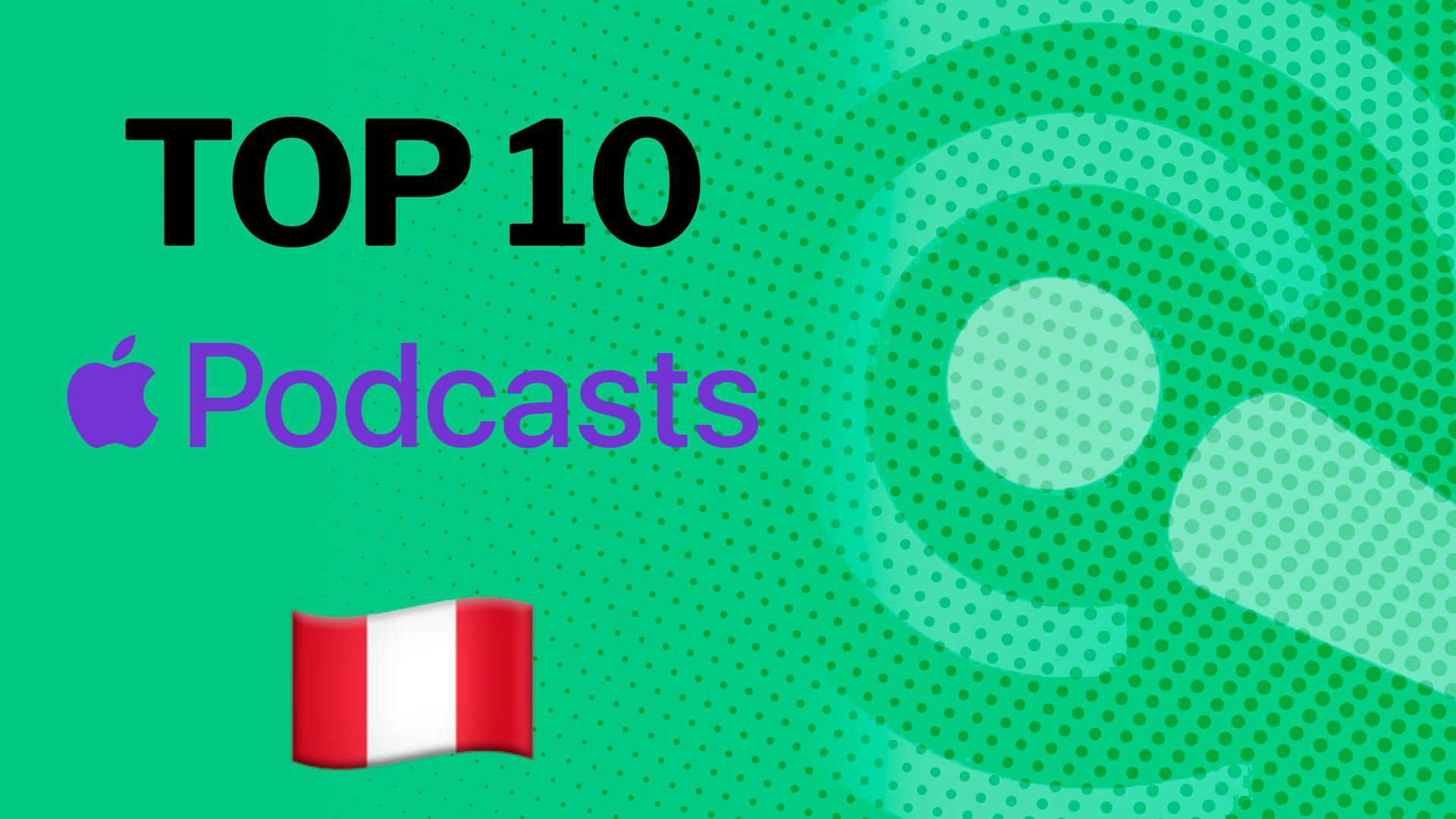 Top 10 de los podcast más escuchados hoy de Apple Perú