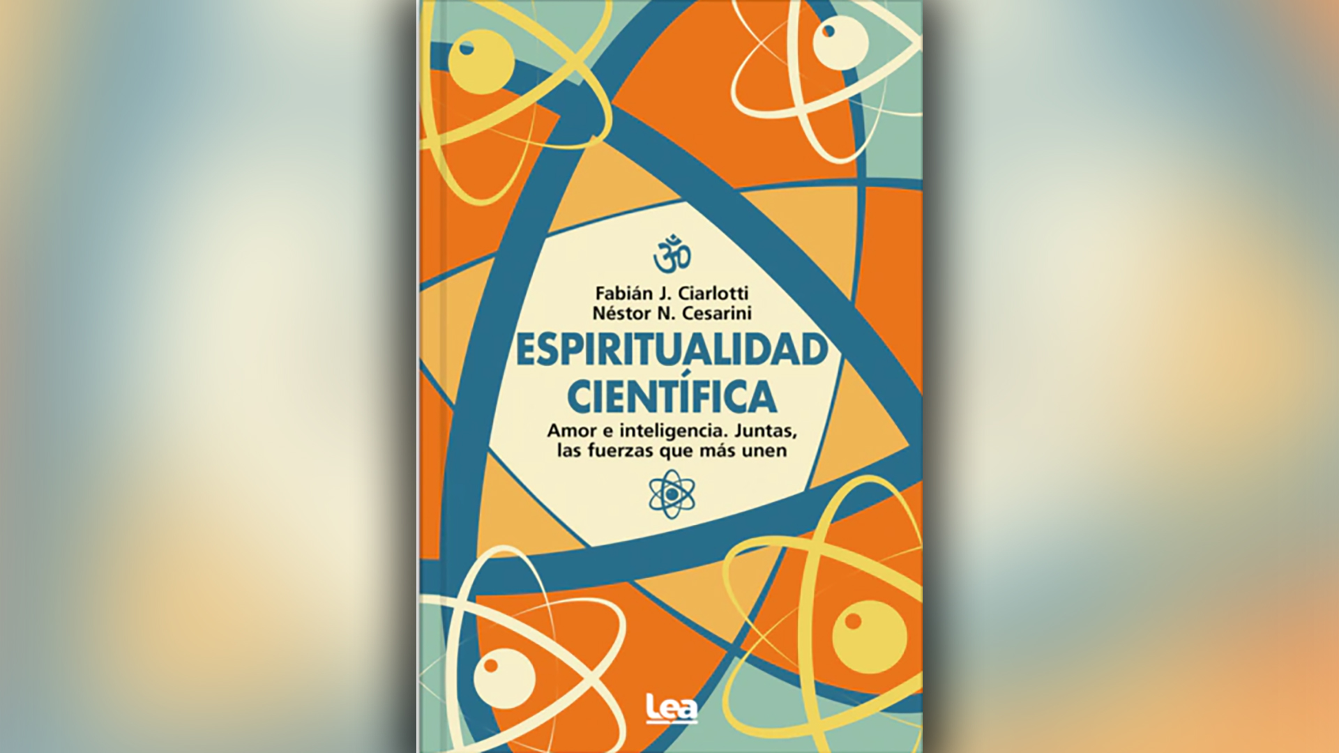 Portada de "Espiritualidad científica", de Fabián J. Ciarlotti y Néstor N. Cesarini, publicado por Ediciones Lea. 