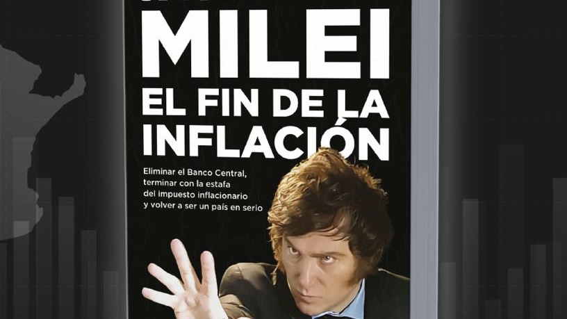 “el Fin De La Inflación” Javier Milei Detalló Su Plan De Gobierno En Un Nuevo Libro Infobae 8012