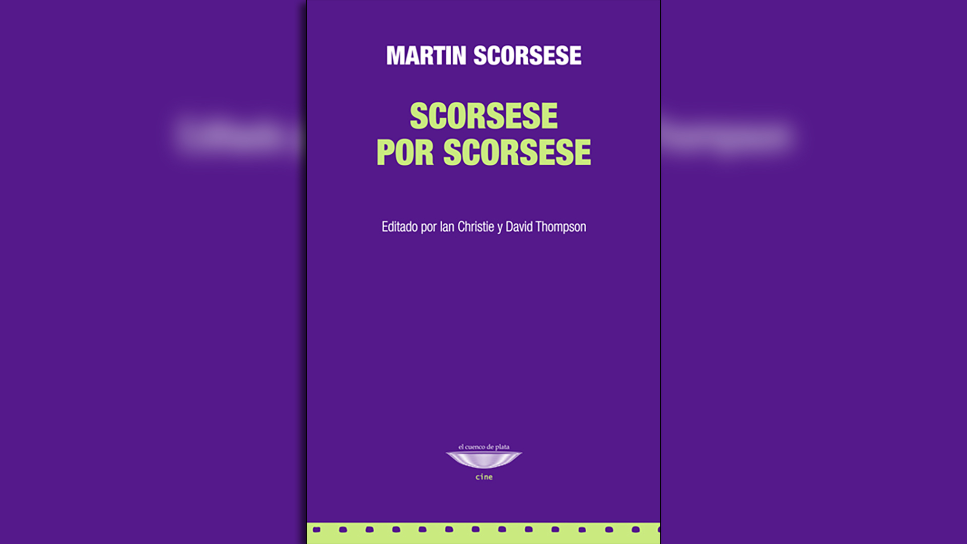 “Scorsese por Scorsese” (El cuenco de plata), edición de Ian Christie y David Thompson. Traducción de Javier Mattio