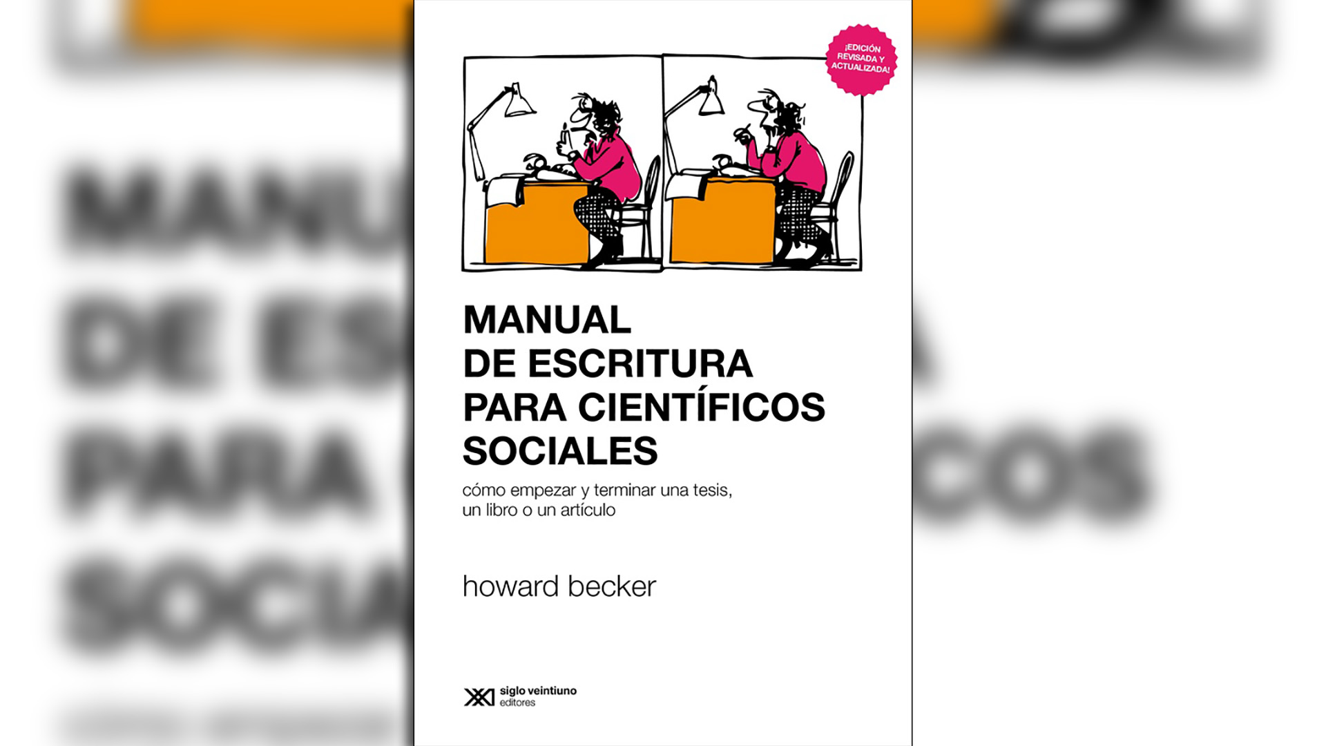 Manual de escritura para científicos sociales: Cómo empezar y terminar una tesis, un libro o un artículo, de Howard Becker