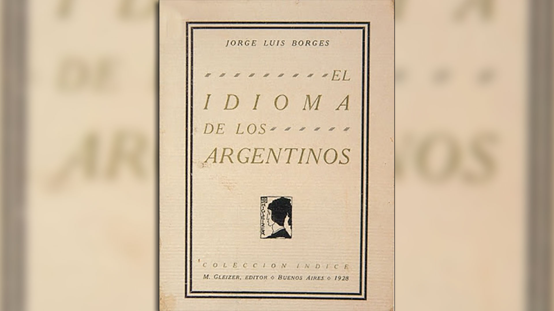 "El idioma de los argentinos", un libro que Borges decidió, muchos años después, no incluir en sus "Obras completas".
