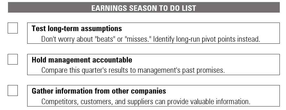 During public company earnings season, there are three key to-dos that can help investors focus: Test long-term assumptions; hold management accountable; and gather information from other companies.