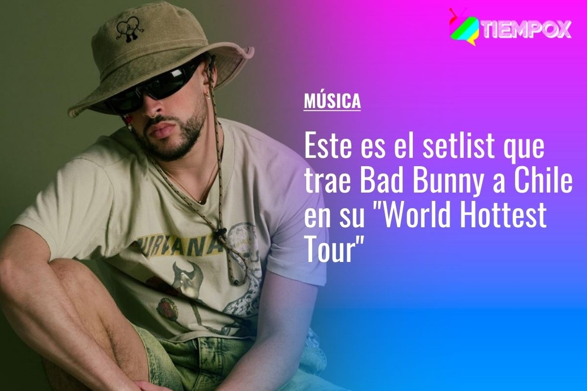 Bad Bunny en Chile: Este es el setlist que el cantante trae en su World  Hottest Tour – En Cancha