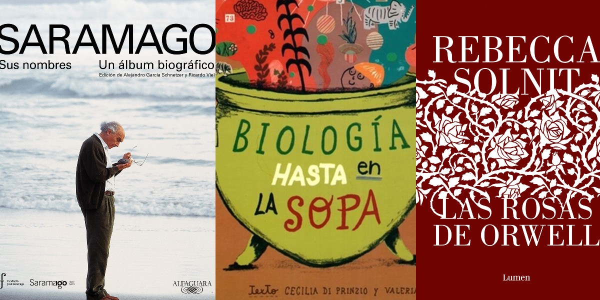 “Saramago”, “Biología hasta en la sopa” y “Las rosas de Orwell”: las recomendaciones literarias de Flavia Pittella     