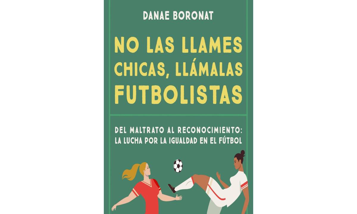 No las llames chicas, llámalas futbolistas - Danae Boronat