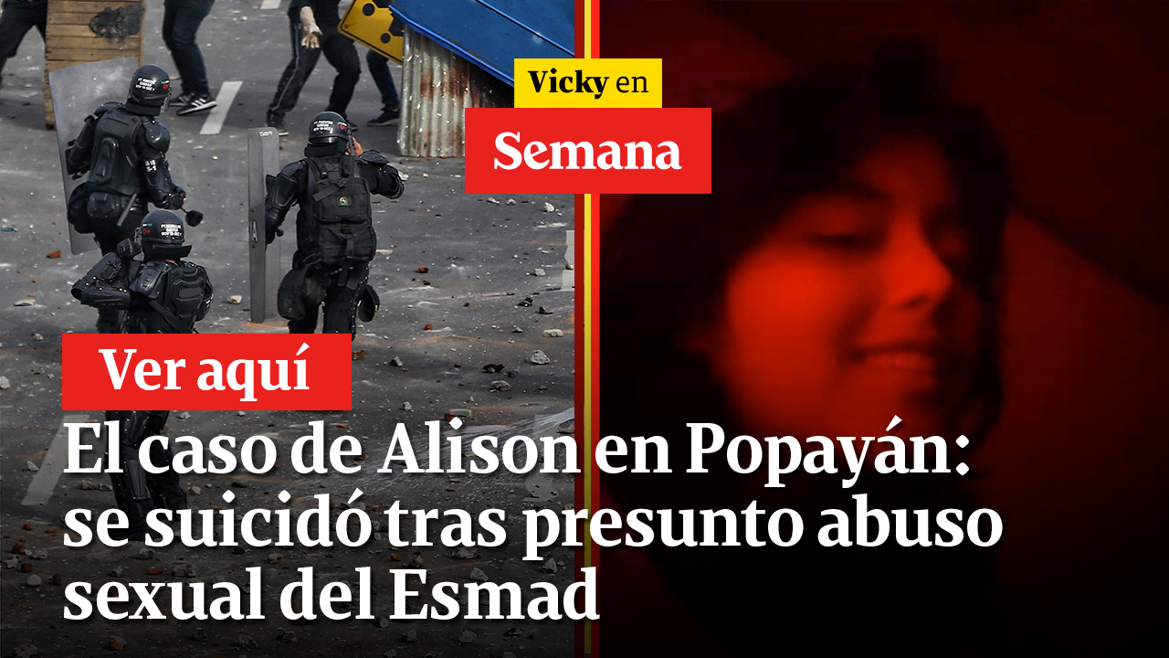 El caso de Alison en Popayán: se suicidó tras presunto abuso sexual del Esmad | Vicky en Semana