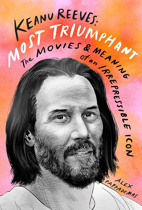 Keanu Reeves: Most Triumphant, The Movies & Meaning of an Irrepressible Icon