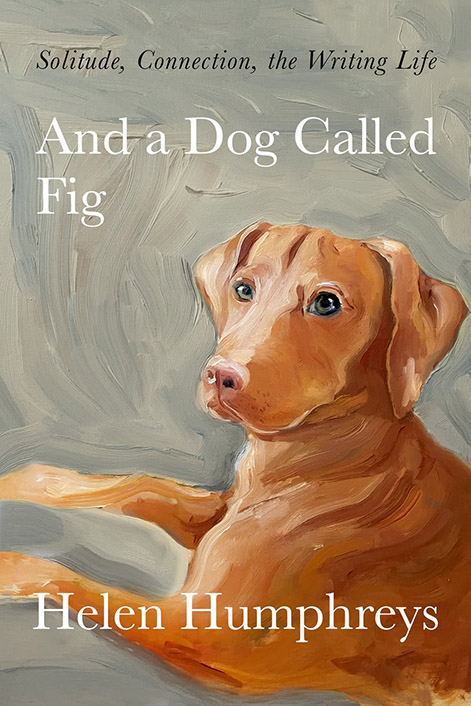 And a Dog called Fig: Solitude, Connection, the Writing Life