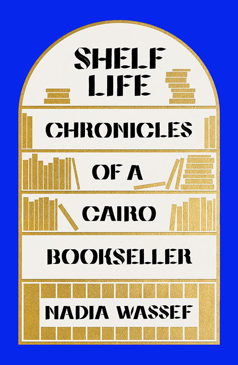 Shelf Life: Chronicles of a Cairo Bookseller