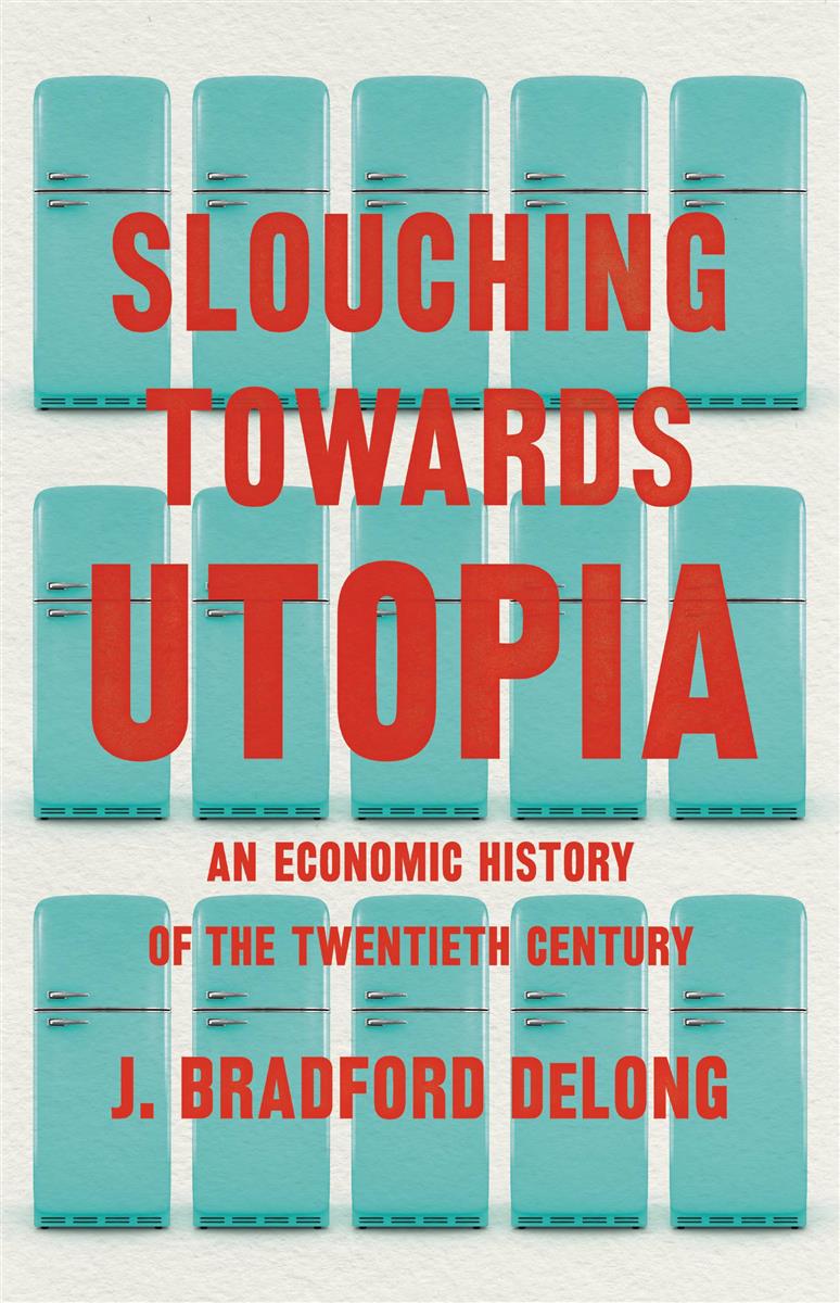 Slouching Toward Utopia: An Economic History of the 20th Century