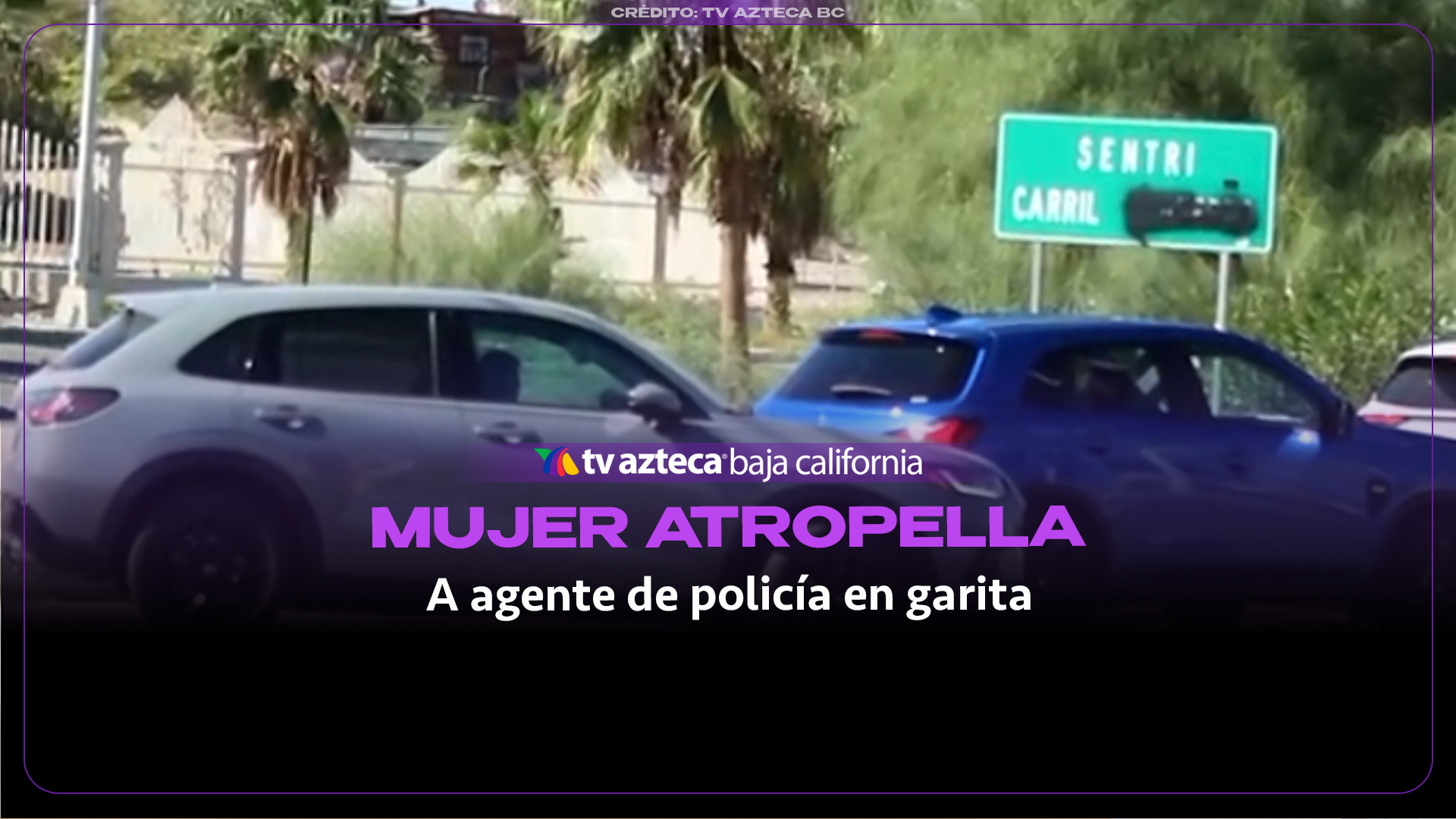 ¡Por invadir carril! Mujer atropella a policía en garita de Mexicali