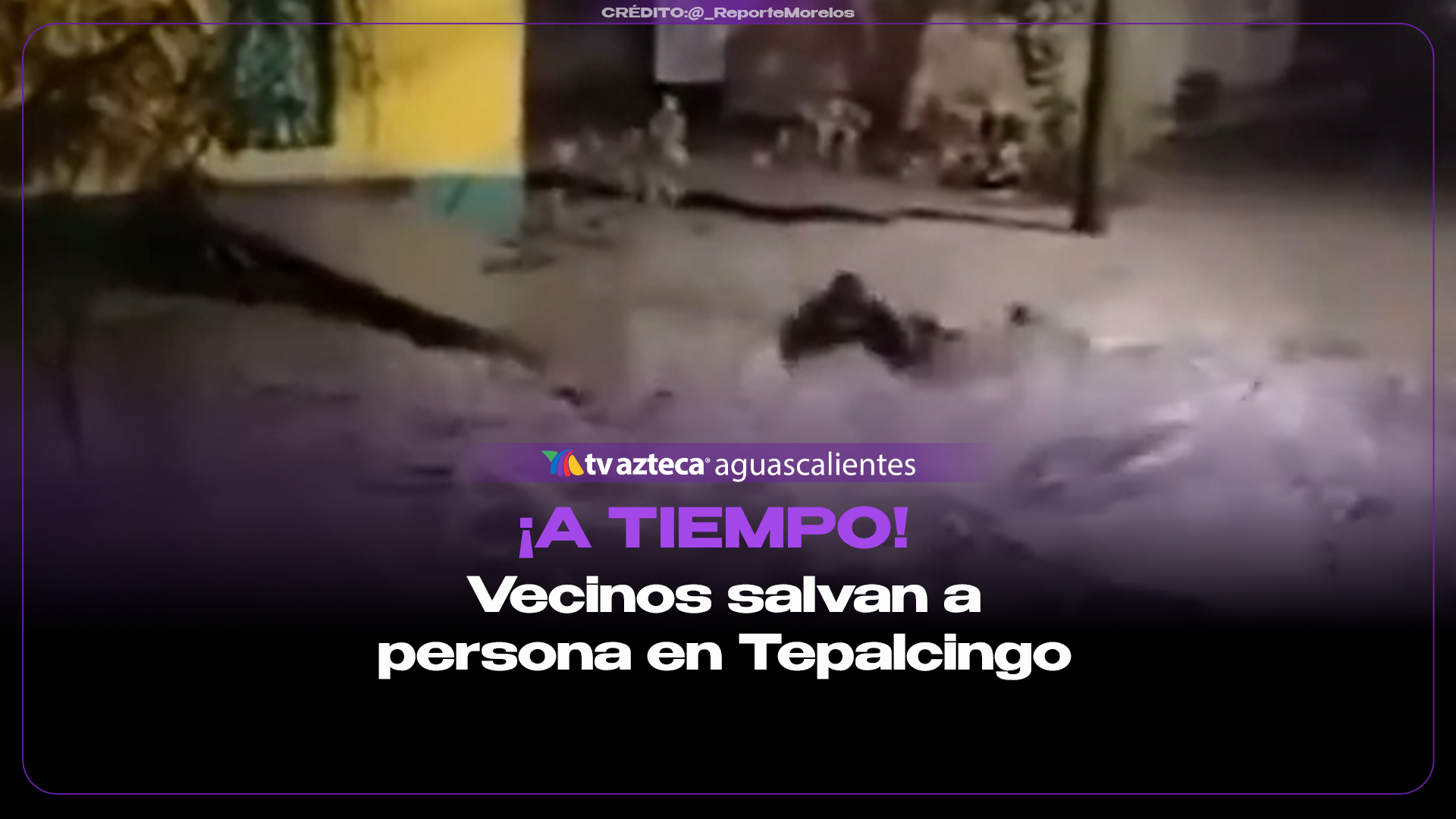 ¡Héroes sin capa! Vecinos salvan a persona arrastrada por la corriente en Morelos
