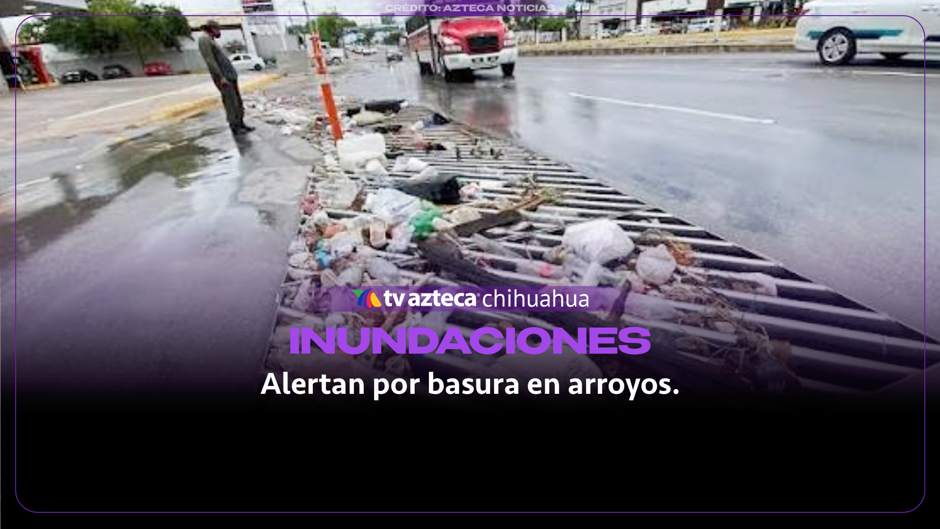 Basura en arroyos de Chihuahua: advierten riesgos de inundaciones durante las lluvias