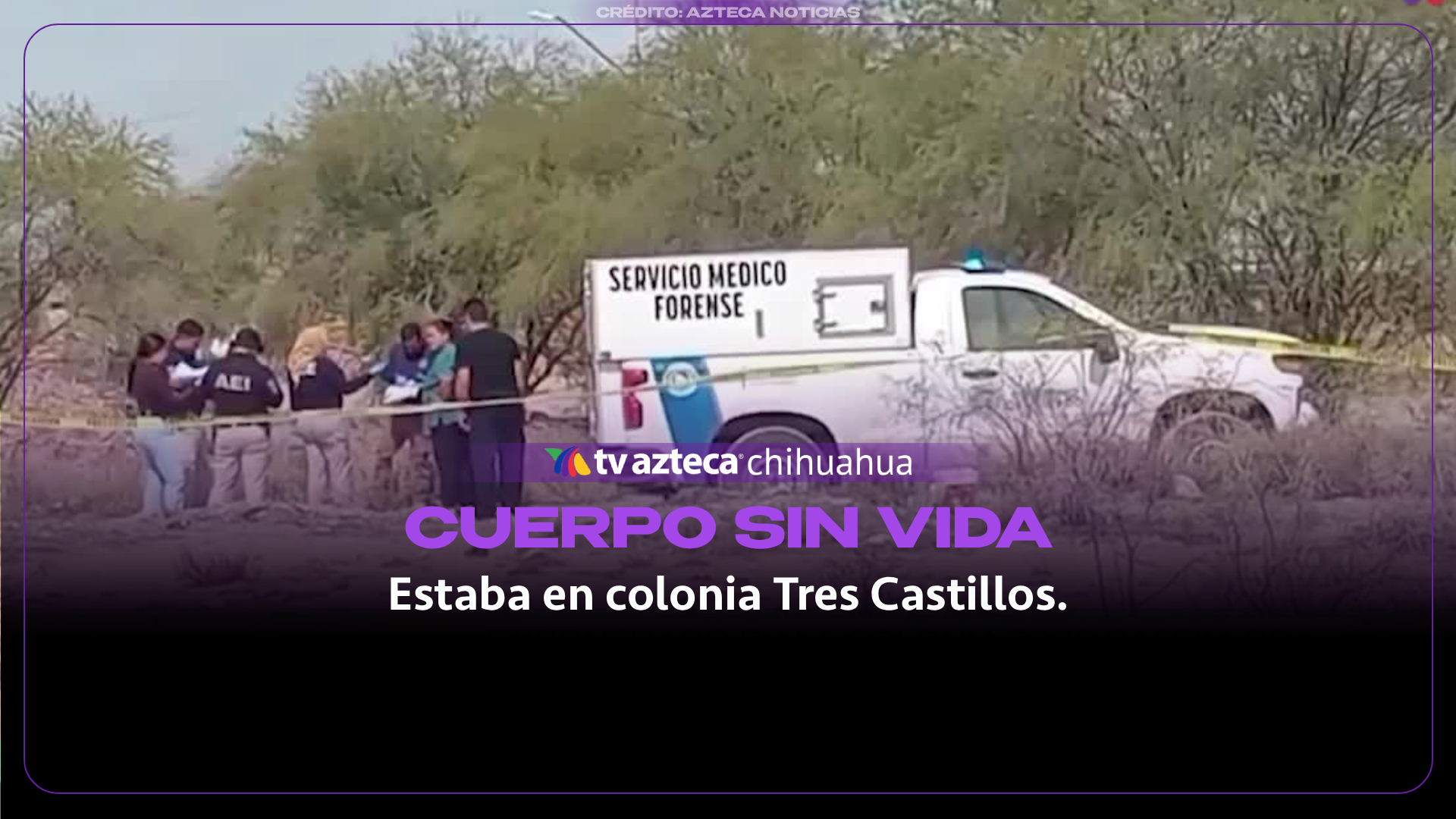 VIDEO: hallan cuerpo sin vida y con huellas de violencia en Chihuahua capital