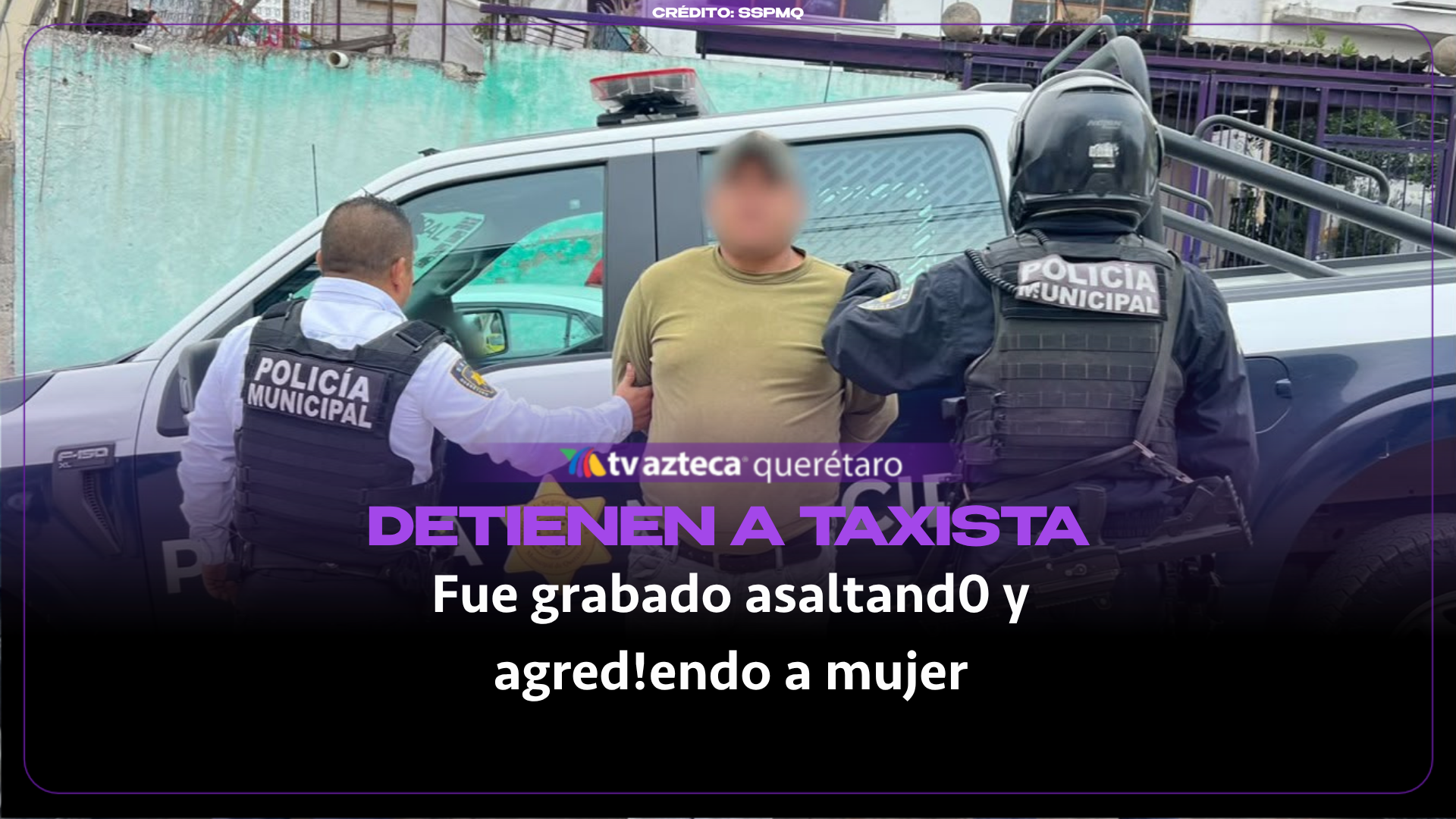 Cae “El Travieso”, taxista grabado tras asaltar y agredir a una mujer en Querétaro